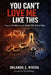 You Can't Love Me Like This: What the Job Takes From the People Who Wait at Home by Orlando E. Rivera