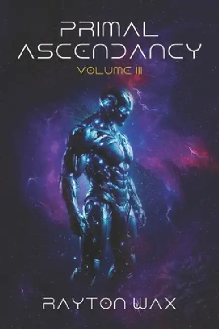 Primal Ascendancy: Volume III by Rayton Wax