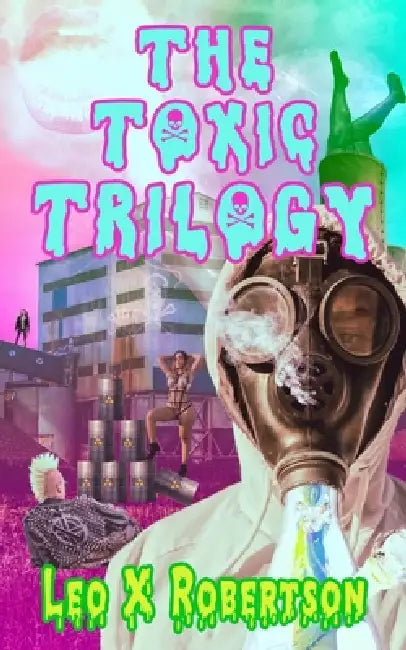 The Toxic Trilogy by Leo X. Robertson