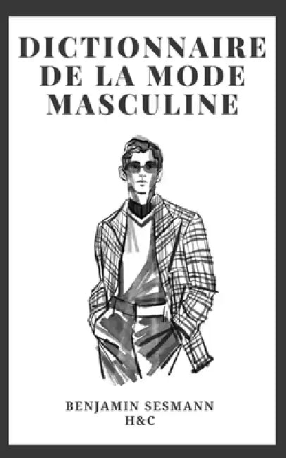 Dictionnaire de Mode Masculine: Apprends le vocabulaire de la mode depuis zéro et deviens un véritable séducteur by Benjamin Sesmann