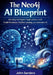 The Neo4j AI Blueprint: Building Intelligent Applications with Graph Databases, Machine Learning, and Generative AI by John Sanders