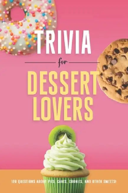 Trivia for Dessert Lovers: 120 Questions About Pies, Cakes, Cookies, and Other Sweets! by Mary Cimaszewski