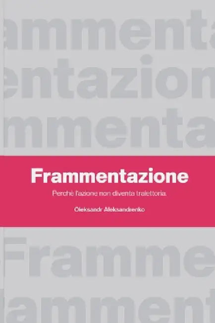 Frammentazione: Perché l'azione non diventa traiettoria by Oleksandr Aleksandrenko Mba