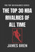 The Top 30 NBA Rivalries of all Time: The Greatest NBA Feuds, Legendary Playoff Battles, and Iconic Matchups That Shaped Basketball History by James Bren