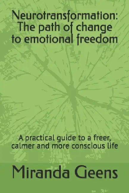 Neurotransformation: The path of change to emotional freedom: A practical guide to a freer, calmer and more conscious life by Johan Vanderborght, Miranda Geens