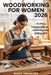 Woodworking for Women 2026: Crafting Independence, Creativity, and Lasting Skill by Maris Wrenford