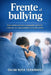 Frente Al Bullying: Guía profesional para comprender, prevenir e intervenir con responsabilidad en el acoso escolar by Oscar Noya Fernandez