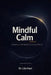Mindful Calm: Meditation that Works for Anxious Minds by Lila Hart