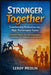 Stronger Together: Transforming Dysfunction into High-Performance Teams: Practical Strategies, Exercises, and Insights for Building Trust, Collaborati by Leroy Medlin