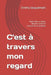 C'est à travers mon regard: Vieillir, être vu, existe, Regards intimes et cliniques sur la vieillesse by Jimmy Jacquemart