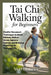 Tai CHI Walking for Beginners: Mindful Movement Techniques to Boost Balance, Reduce Stress, Improve Posture, and Enhance Flexibility for Everyday Life by Vere Herrera