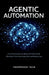 Agentic Automation: A Practical Guide to Building Self-Directed AI Workflows That Scale Productivity and Reduce Costs by Thompson Tech