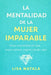 La mentalidad de la mujer imparable: Cómo convertirte en una mujer exitosa, segura y de alto valor by Lisa Natala