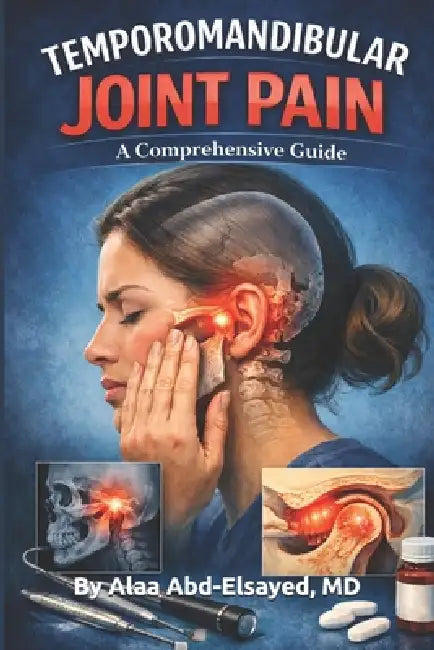 Temporomandibular Joint Pain: A Comprehensive Guide by Alaa Abd-Elsayed