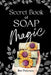 Secret Book Of Soap Magic: Complete Guide to Soap Dough Artistry and Cold Process Soap Making with Recipes, Techniques, and Soap Making Wisdom by Bee Peterson
