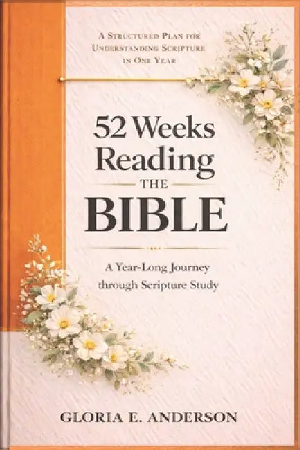 52 Weeks Reading The Bible: A Year-long Devotional Through Scripture Study by Gloria E. Anderson