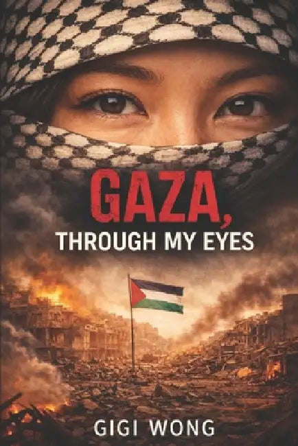 Gaza: Through My Eyes by Gigi Wong
