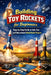 Building Toy Rockets for Beginners: Step-by-Step Guide to Safe, Fun, and Educational Model Rocket Projects by Alexander Rhea
