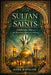 Sultan of Saints: Abdul Qadir Gilani and the Blueprint of Spiritual Authority by Aydin Rahmani