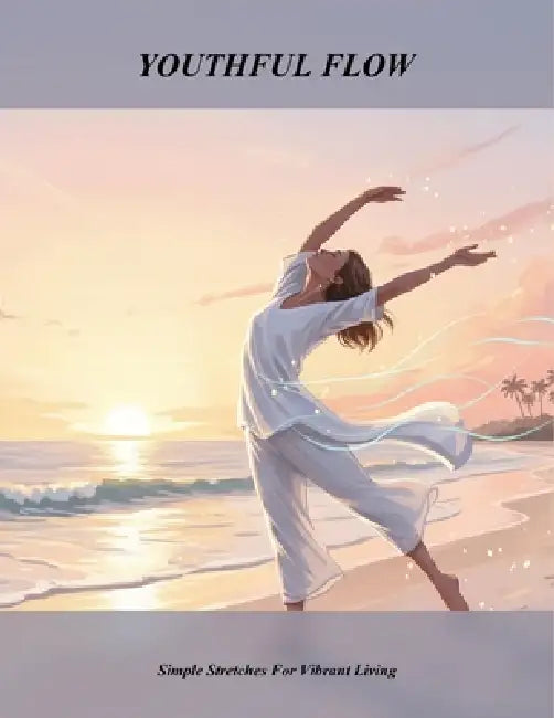 Youthful Flow: Simple Stretches For Vibrant Living by Melissa Smith