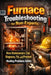Furnace Troubleshooting for Non-Experts: How Homeowners Can Diagnose, Fix, and Prevent Heating Problems Safely by Alexander Rhea