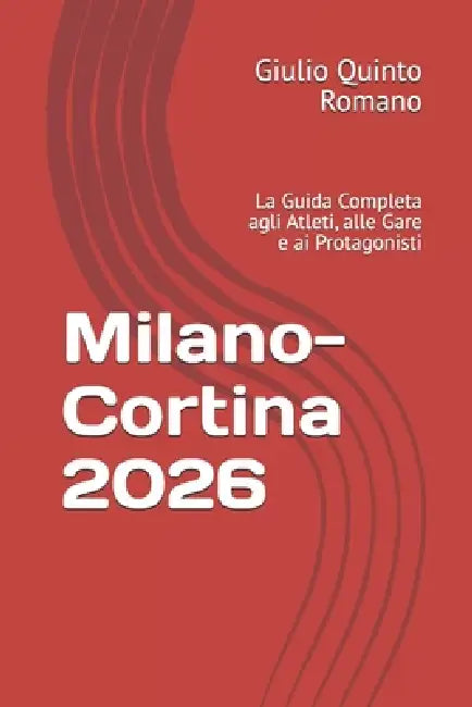 Milano-Cortina 2026: La Guida Completa agli Atleti, alle Gare e ai Protagonisti by Giulio Quinto Romano