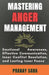 Mastering Anger Management: Emotional Awareness, Effective Communication, Inner Conflict Resolution, and Lasting Inner Peace by Pranay Saha