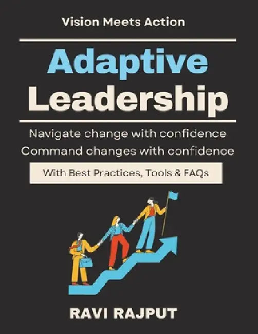 Adaptive Leadership: Thriving in Disruptive Times resilient leadership handbook strategic leadership for professionals business leadership for tomorro by Ravi Rajput