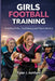 Girls football training: Building skills, confidence and team identity by Tyler J. Ashford