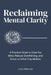 Reclaiming Mental Clarity: A Practical Guide to Quiet the Mind, Reduce Overthinking, and Focus on What Truly Matters. by Jordan Williamson
