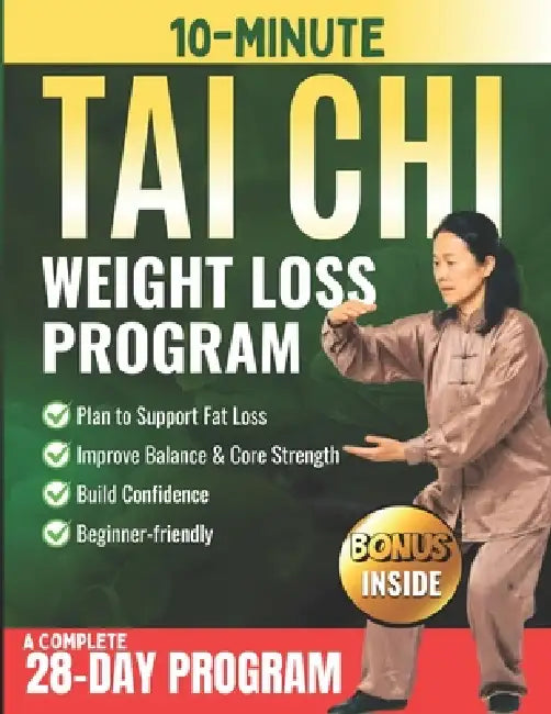 10-Minute Tai Chi 太 极 Weight Loss Program: A Gentle 28-day At-home Plan to Support Fat Loss, Improve Balance & Core Strength, and Build by Ming Zhao