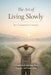 The Art of Living Slowly: A Guide to Reclaiming Time, Presence, and Inner Peace by Constantin Florentin Cristian