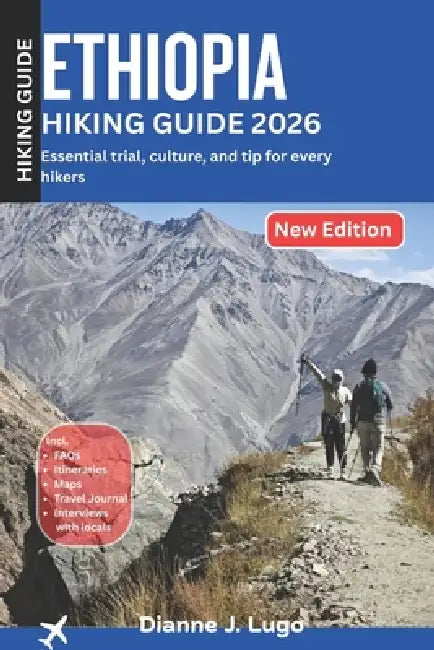 Ethiopia Hiking Guide 2026: Essential Trails, Culture, and Tips for Every Hiker by Dianne J. Lugo