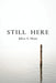 Still Here: A Record of Presence Existential Poetry on Awareness and Being by Johan A. Moon