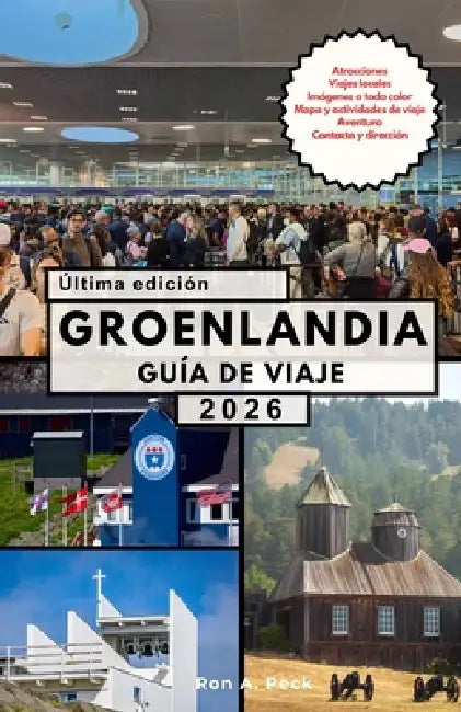 Groenlandia Guía de Viaje: Un viaje épico más allá del fin del mundo. by Ron Peck