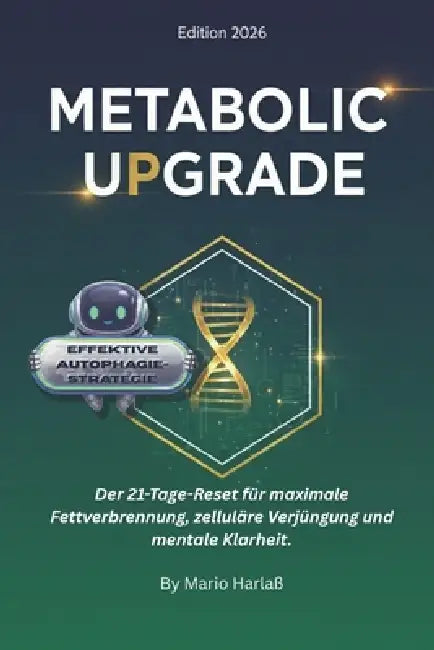 Metabolic Upgrade: Der 21-Tage-Reset für maximale Fettverbrennung, zelluläre Verjüngung und mentale Klarheit by Mario Harlaß