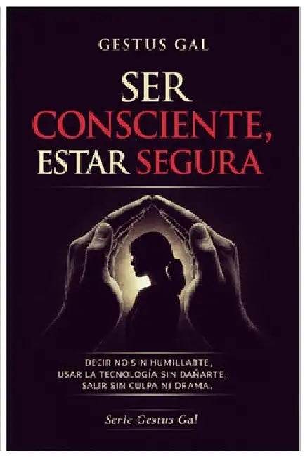 Ser Consciente, Estar Segura by Gestus Gal