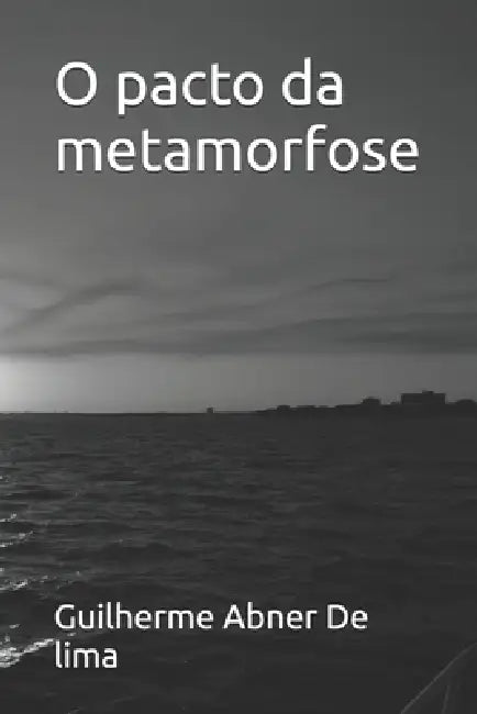 O pacto da metamorfose by Guilherme Abner de Lima, Guilherme Abner de Lima