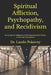 Spiritual Affliction, Psychopathy, and Recidivism: An Empirical Validation of Psychopossession Theory in Forensic Populations by Laszlo Pokorny