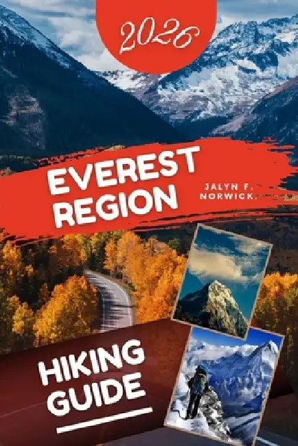 Everest Region Hiking Guide 2026. by Jalyn F. Norwick