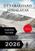 Uttarakhand Himalayas Hiking Guide 2026. by Jalyn F. Norwick
