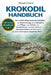 Krokodil-Handbuch: Der vollständige Expertenleitfaden zur Bestimmung, zum Verhalten, zur Pflege, zum Schutz, zur Handhabung und zum sicheren Zusammenl by Floyd Crock