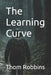 The Learning Curve by Thom Robbins