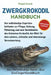 Zwergkrokodil-Handbuch: Der vollständige Expertenleitfaden zur Pflege, Haltung, Fütterung und zum Verständnis des kleinsten Krokodils der Welt für ein by Floyd Crock