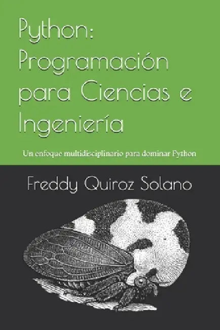 Python: Programación para Ciencias e Ingeniería: Un enfoque multidisciplinario para dominar Python by Freddy Quiroz Solano