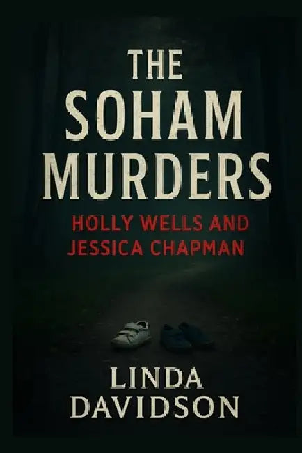 The Soham Murders: Holly Wells and Jessica Chapman by Linda Davidson