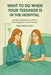 What To Do When Your Teenager is in The Hospital: A Guide Written by a Mom Who Happens to Be a Doctor by Sara N. Wine D. O.