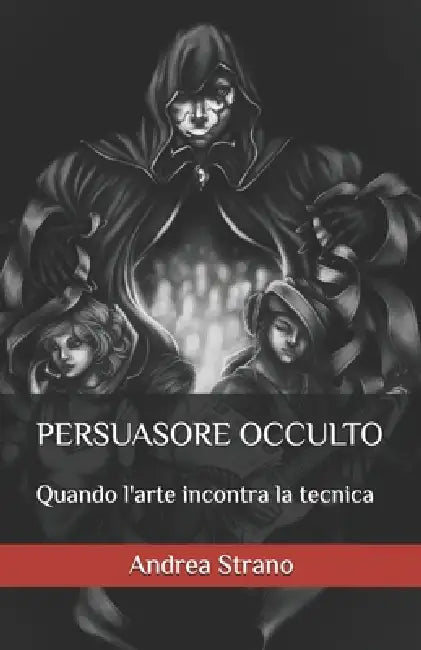 Persuasore Occulto: Quando l'arte incontra la tecnica by Pamily Soul, Andrea Strano
