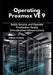 Operating Proxmox VE 9: Build, Secure, and Operate Production-Ready Virtualization Infrastructure by Calissa Corinne