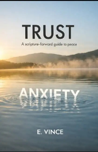 Trust: A Scripture-Forward Guide to Peace by E. Vince